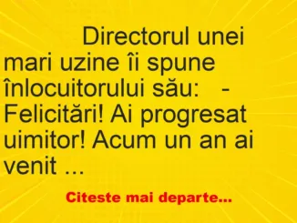Banc: 
                    Directorul unei mari uzine îi spune înlocuitorului…