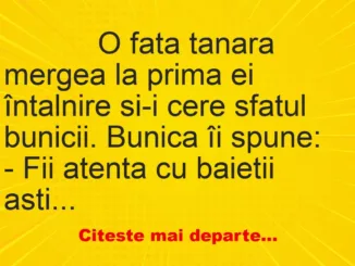 Banc: 
                    O fata tanara mergea la prima ei întalnire si-i cere sfatul…