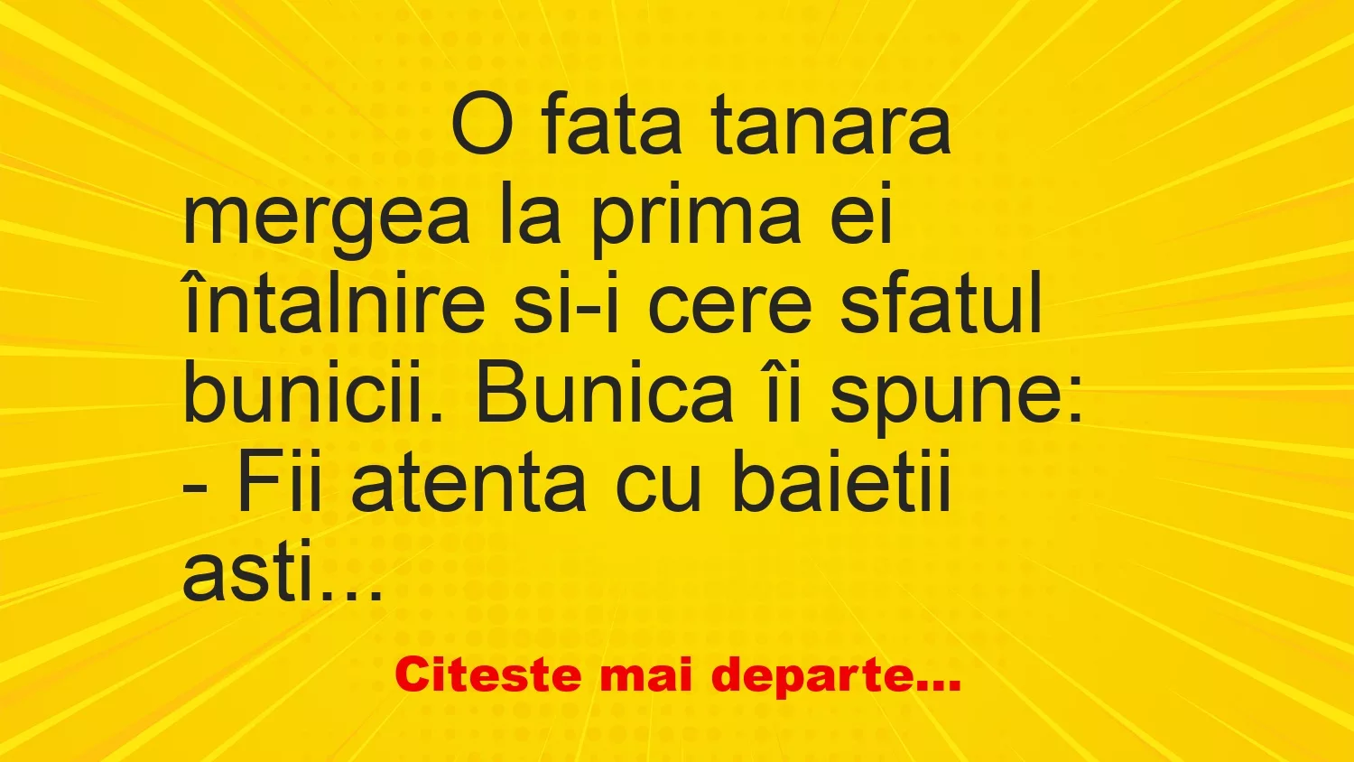 Banc: 
                    O fata tanara mergea la prima ei întalnire si-i cere sfatul…