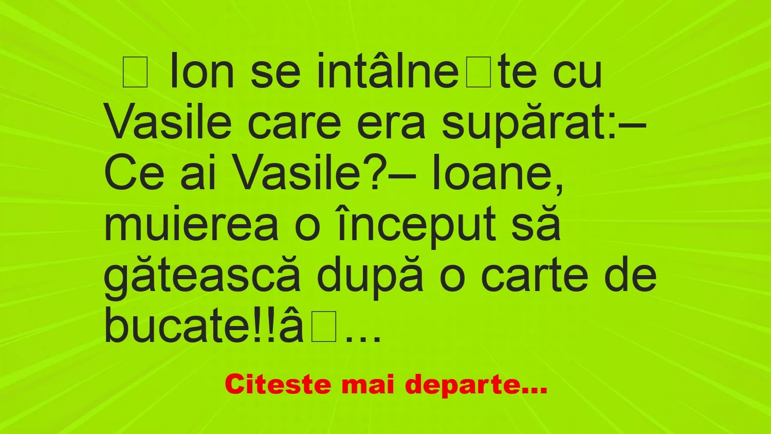 Banc: Ion se intâlnește cu Vasile care era supărat – … Banc: Ion se intâlnește cu Vasile care era supărat – …