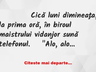 Banc: 
                    Cică luni dimineaţa, la prima oră, în biroul…