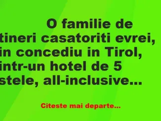 Banc: 
                    O familie de tineri casatoriti evrei, in concediu…