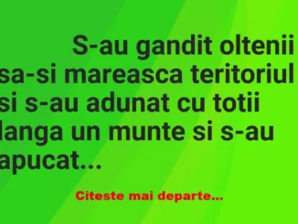 Banc: 
                    S-au gandit oltenii sa-si mareasca teritoriul si …