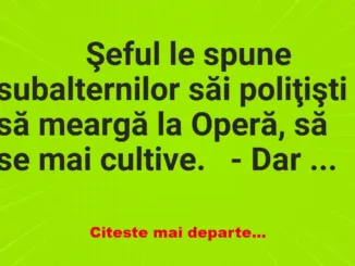 Banc: 
                    Şeful le spune subalternilor săi poliţişti să…