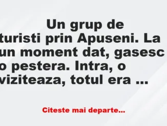 Banc: 
                    Un grup de turisti prin Apuseni. La un moment dat…