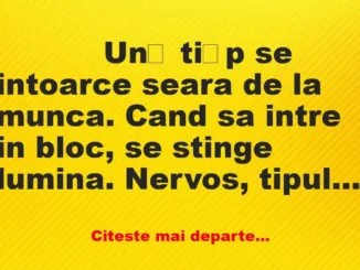 Banc: 
                    Un﻿ ti﻿p se intoarce seara de la munca. Cand sa…