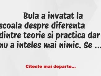 Banc: 
                    Bula a invatat la scoala despre diferenta dintre …