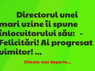 Banc: 
                    Directorul unei mari uzine îi spune…