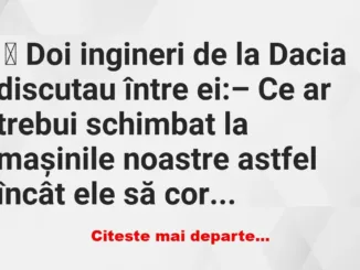 Banc: Doi ingineri de la Dacia discutau între ei: –