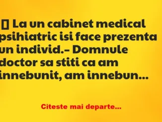 Banc: La un cabinet medical psihiatric isi face prezenta un individ -…