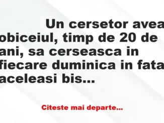 Banc: 
                    Un cersetor avea obiceiul, timp de 20 de ani, sa …