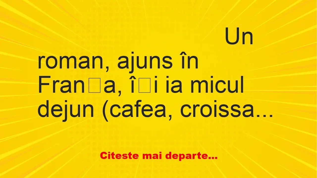 Banc: Un român ajuns în Franța își ia micul dejun (cafea, croissant, pâine,… Banc: Un român ajuns în Franța își ia micul dejun (cafea, croissant, pâine,…