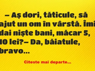 Banc: Aş dori, tăticule, să ajut un om în vârstă –