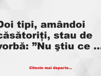Banc: Doi tipi, amândoi căsătoriţi, stau de vorbă: ”Nu ştiu ce să mă mai…