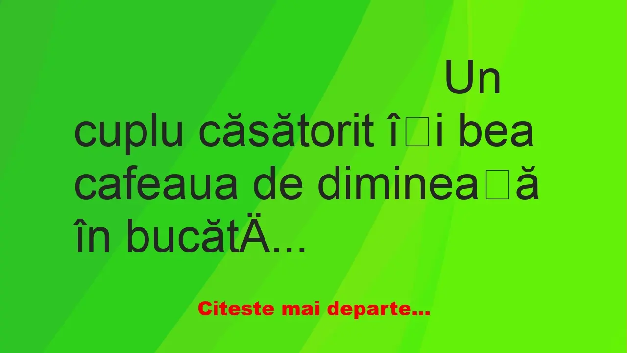 Banc: Un cuplu căsătorit își bea cafeaua de dimineață în bucătărie. Pe geam… Banc: Un cuplu căsătorit își bea cafeaua de dimineață în bucătărie. Pe geam…