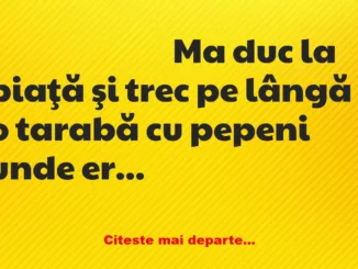 Banc: – Aş dori un pepene. – Da, domnule, face trei lei.