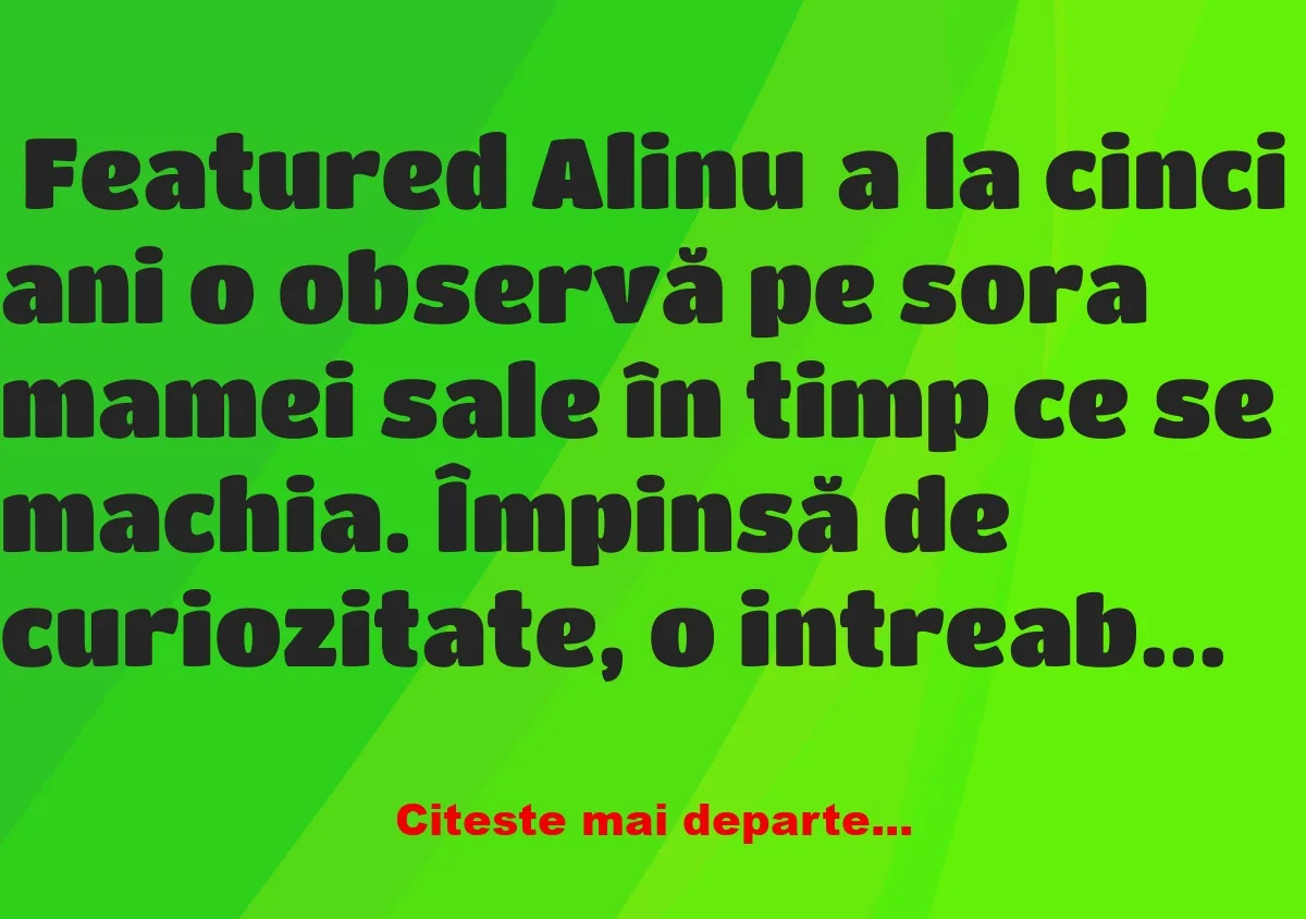 Banc: Ce vrea să știe Alinuța de la mătușa ei Banc: Ce vrea să știe Alinuța de la mătușa ei
