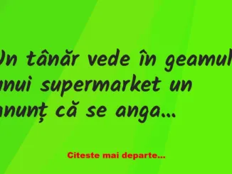 Banc: Un tânăr vede în geamul unui supermarket un anunț că se angajează…
