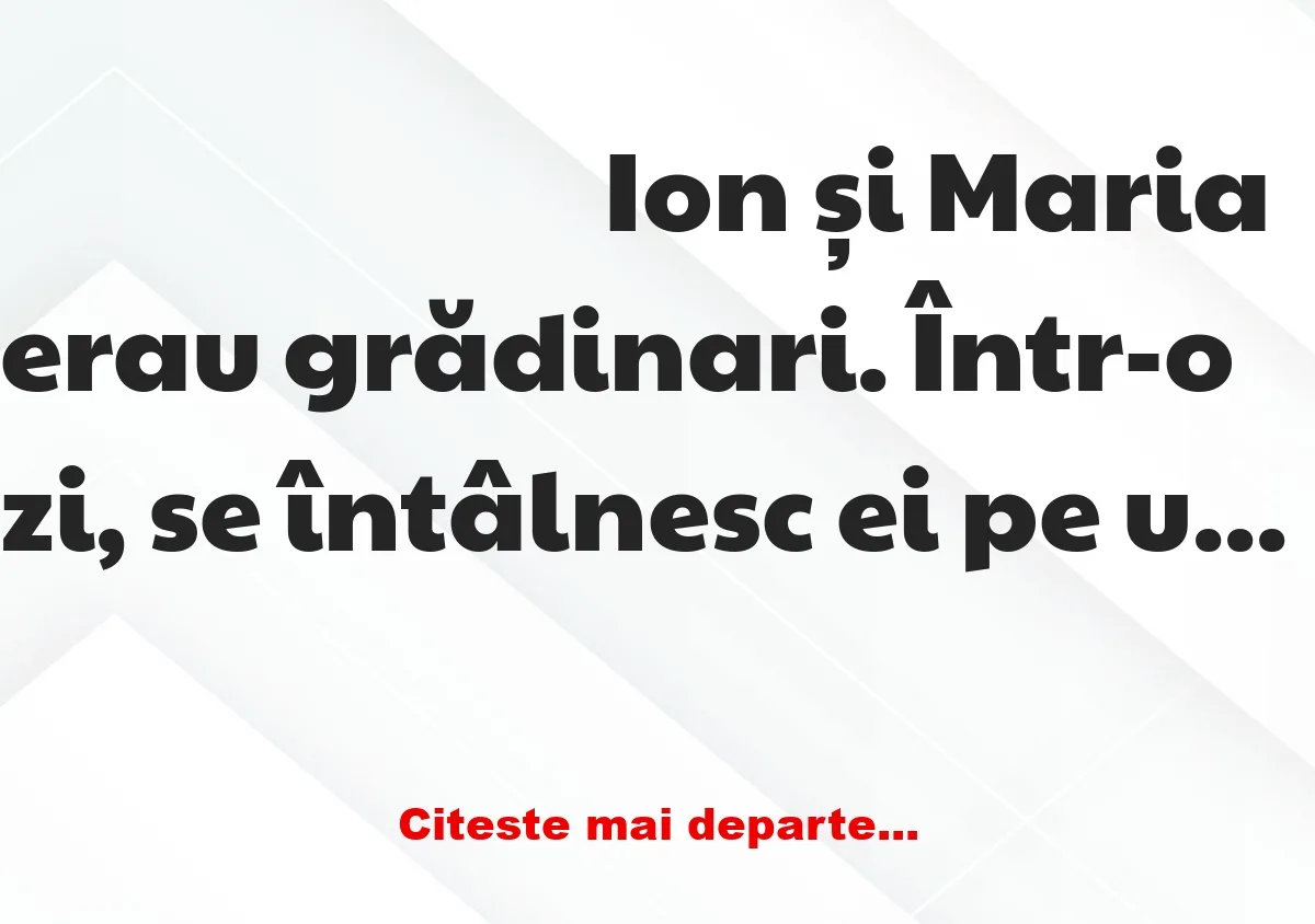 Banc: – Măi, Ioane, cum faci tu că la tine roșiile sunt mai roșii ca ale… Banc: – Măi, Ioane, cum faci tu că la tine roșiile sunt mai roșii ca ale…