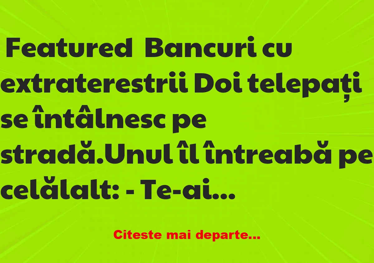 Banc: Cum discută doi telepați când se intâlnesc Banc: Cum discută doi telepați când se intâlnesc
