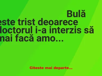 Banc: – Mi-a interzis doctorul să mai fac amor cu Bubulina
