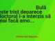 Banc: – Mi-a interzis doctorul să mai fac amor cu Bubulina