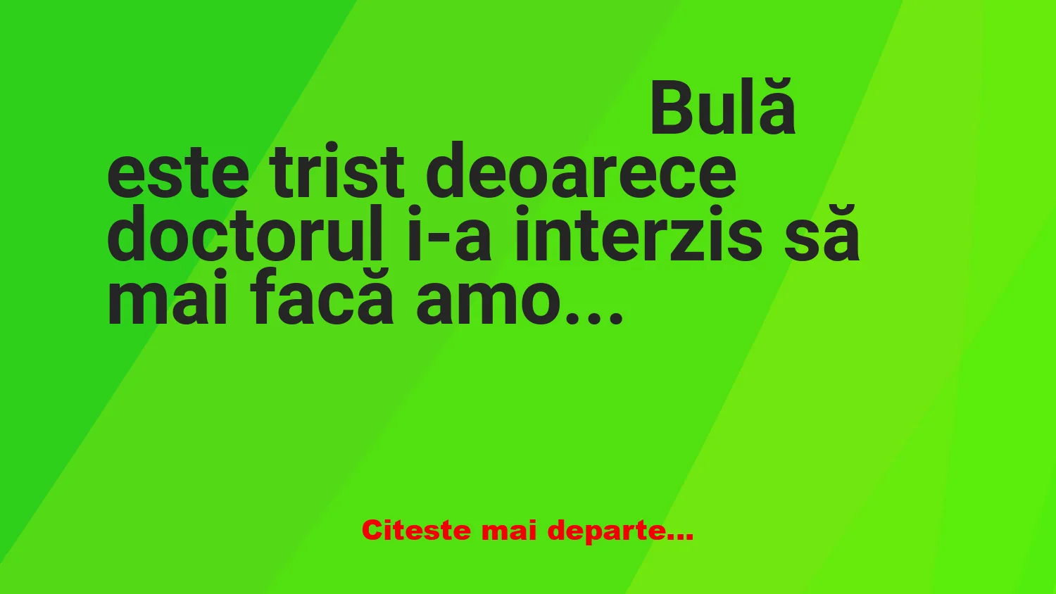Banc: – Mi-a interzis doctorul să mai fac amor cu Bubulina