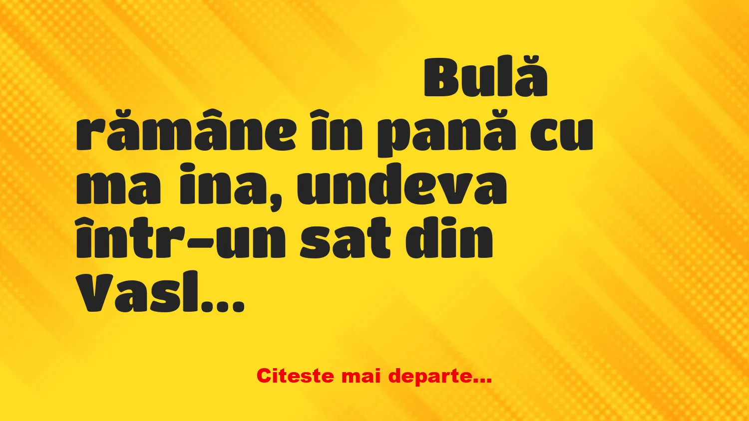 Banc: – Bulă, încetează sau îl chem pe tata!