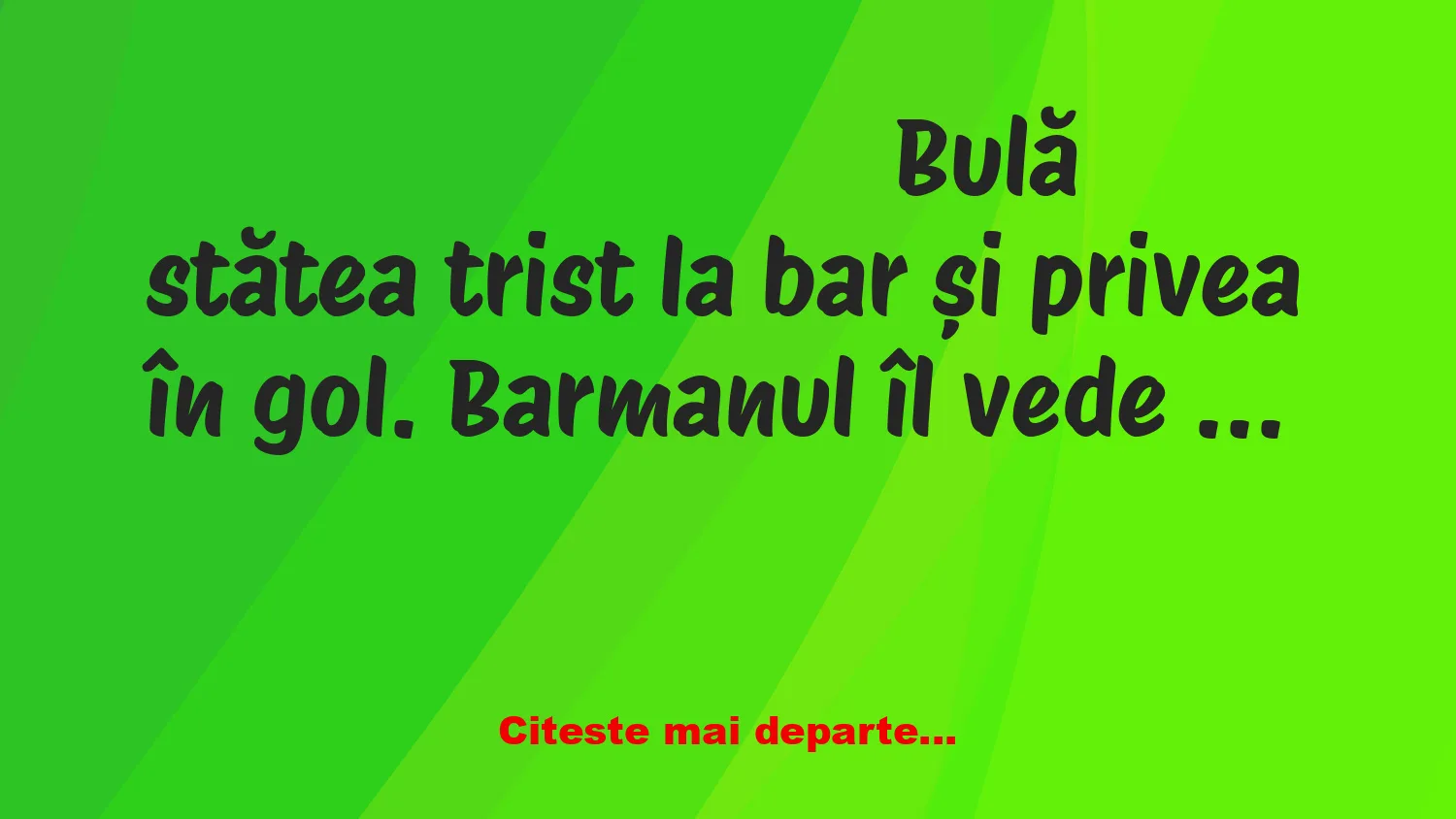 Banc: Bulă stătea trist la bar și privea în gol Banc: Bulă stătea trist la bar și privea în gol