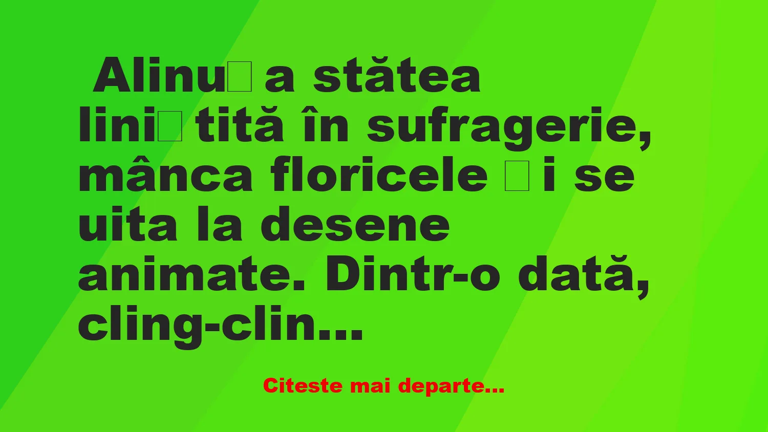 Banc: Bună, sunt eu, tati. Mami e acasă? –