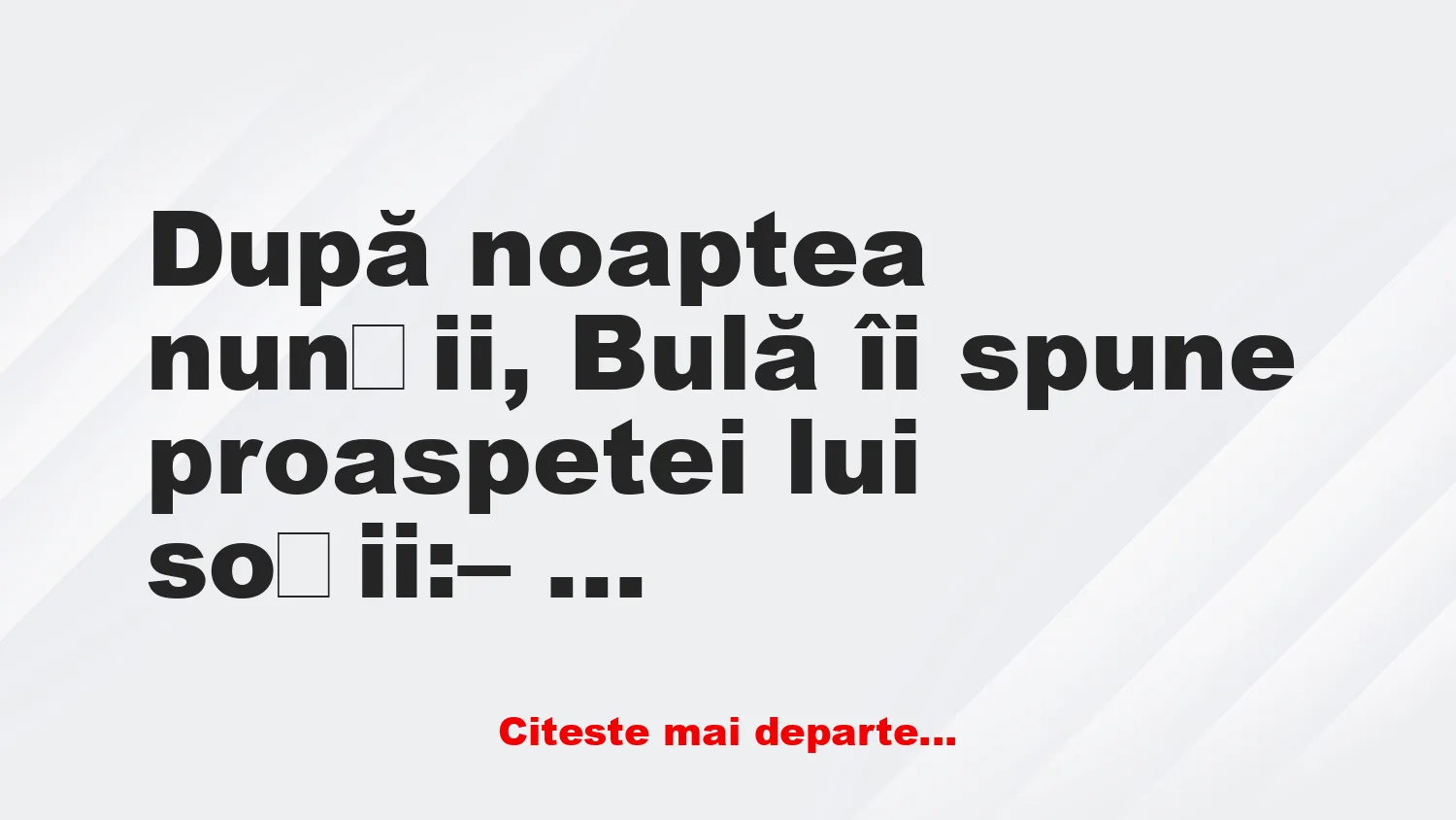 Banc: După noaptea nunții, Bulă îi spune obiceiurile conjugale Banc: După noaptea nunții, Bulă îi spune obiceiurile conjugale