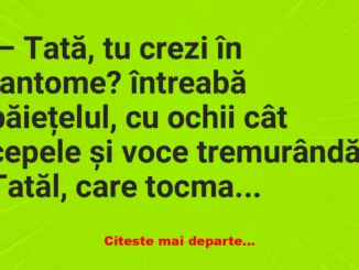 Banc: Tată, tu crezi în fantome? –