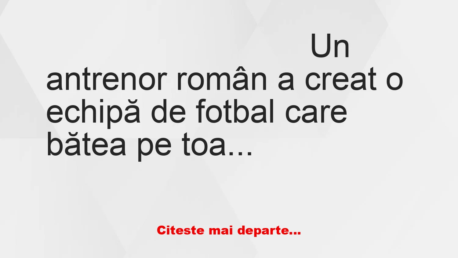 Banc: Un român a creat o echipă de fotbal invincibilă Banc: Un român a creat o echipă de fotbal invincibilă