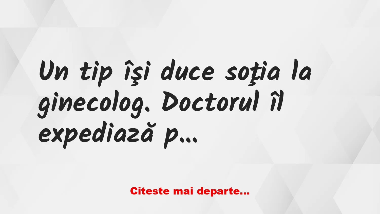 Banc: Un tip își duce soția la ginecolog Banc: Un tip își duce soția la ginecolog