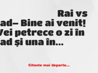 Banc: – Vei petrece o zi în Iad şi una în Rai Banc: – Vei petrece o zi în Iad şi una în Rai