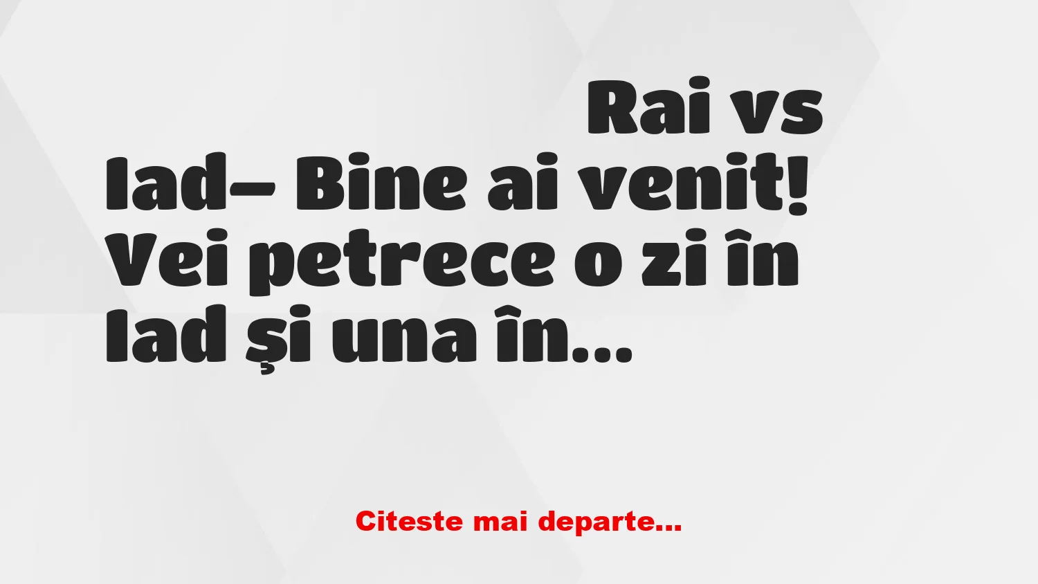 Banc: – Vei petrece o zi în Iad şi una în Rai Banc: – Vei petrece o zi în Iad şi una în Rai