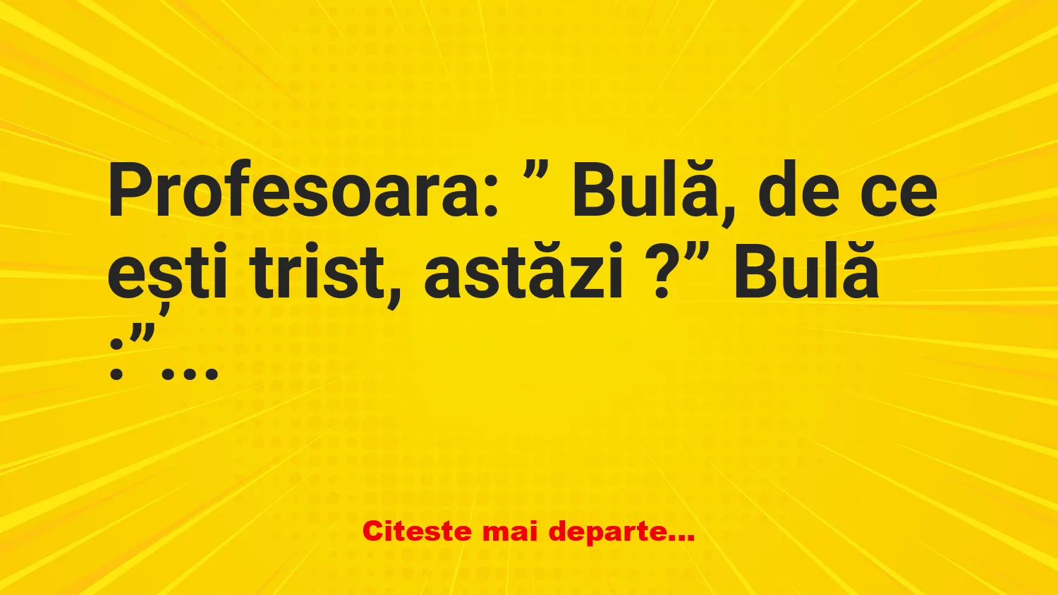 Banc: Bulă: – Mama este la spital şi tata la secţia de poliţie!