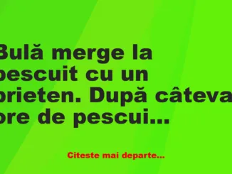 Banc: Bulă merge la pescuit cu un prieten.