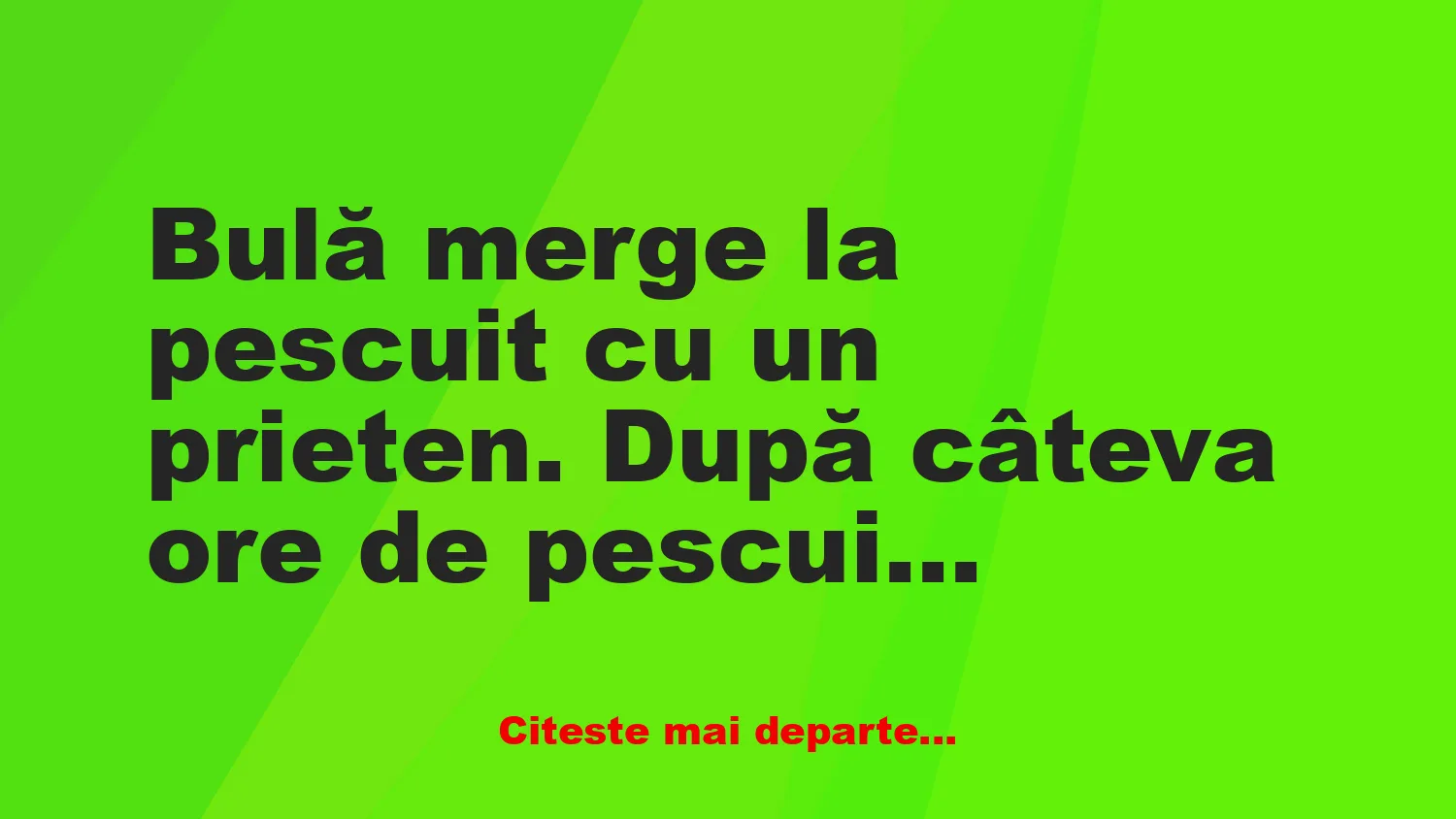Banc: Bulă merge la pescuit cu un prieten.
