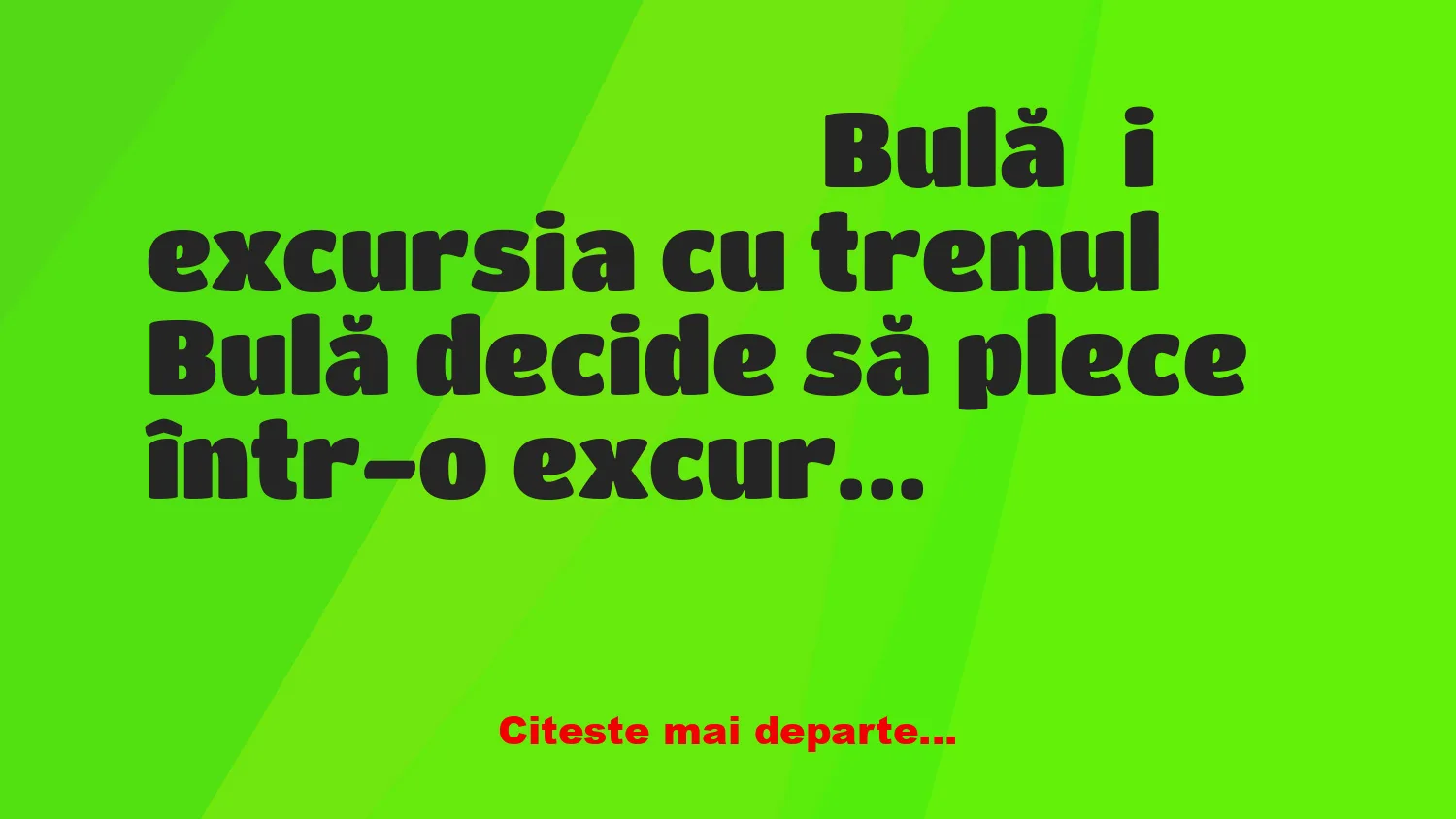 Banc: Bulă și excursia cu trenul