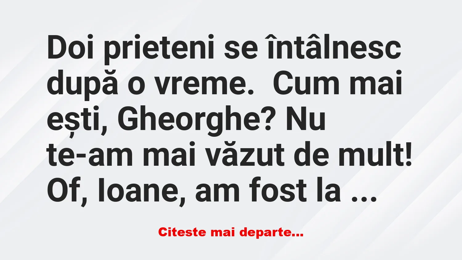 Banc: – Cum mai ești, Gheorghe?