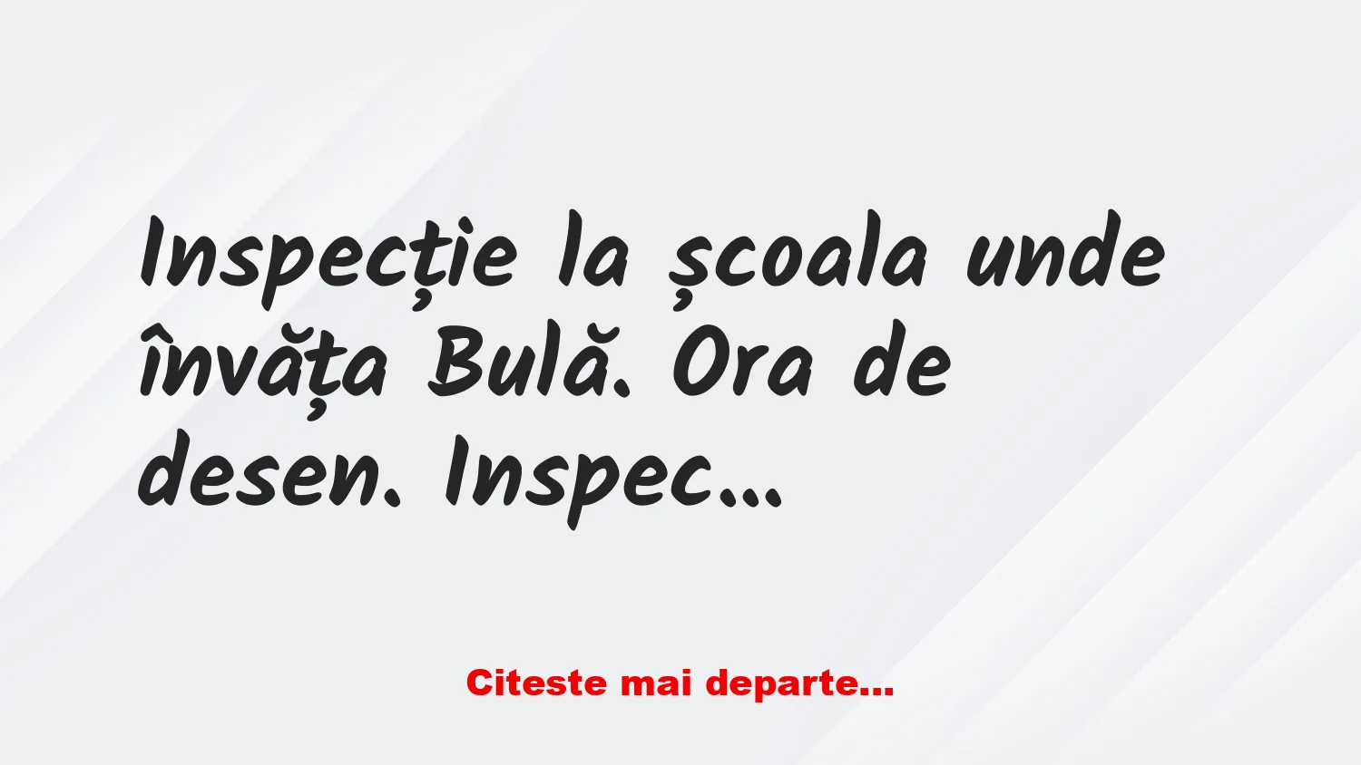 Banc: -Ei cine ne poate desena pe tablă o casă ?