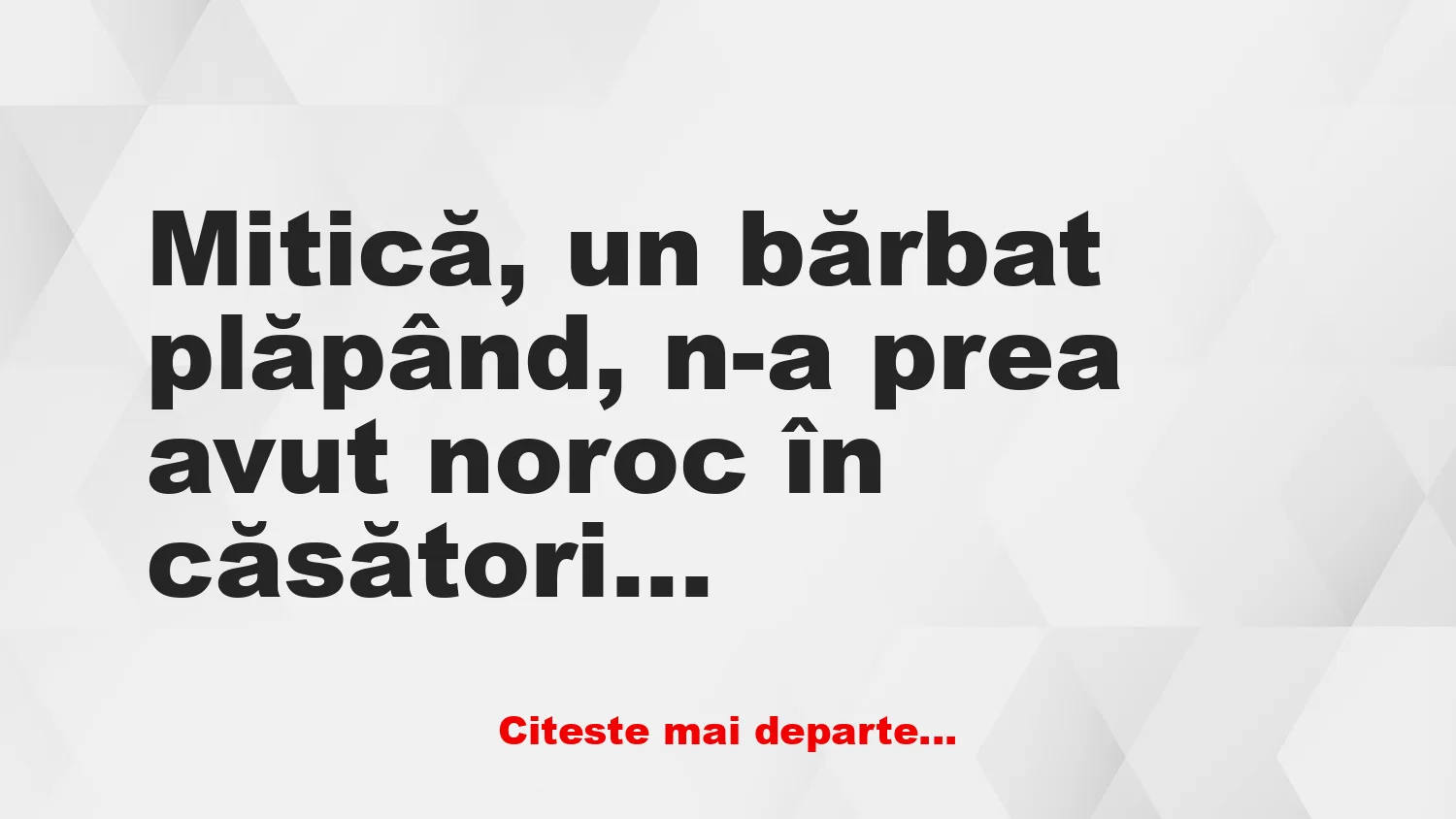 Banc: Mitică nu are noroc în dragoste