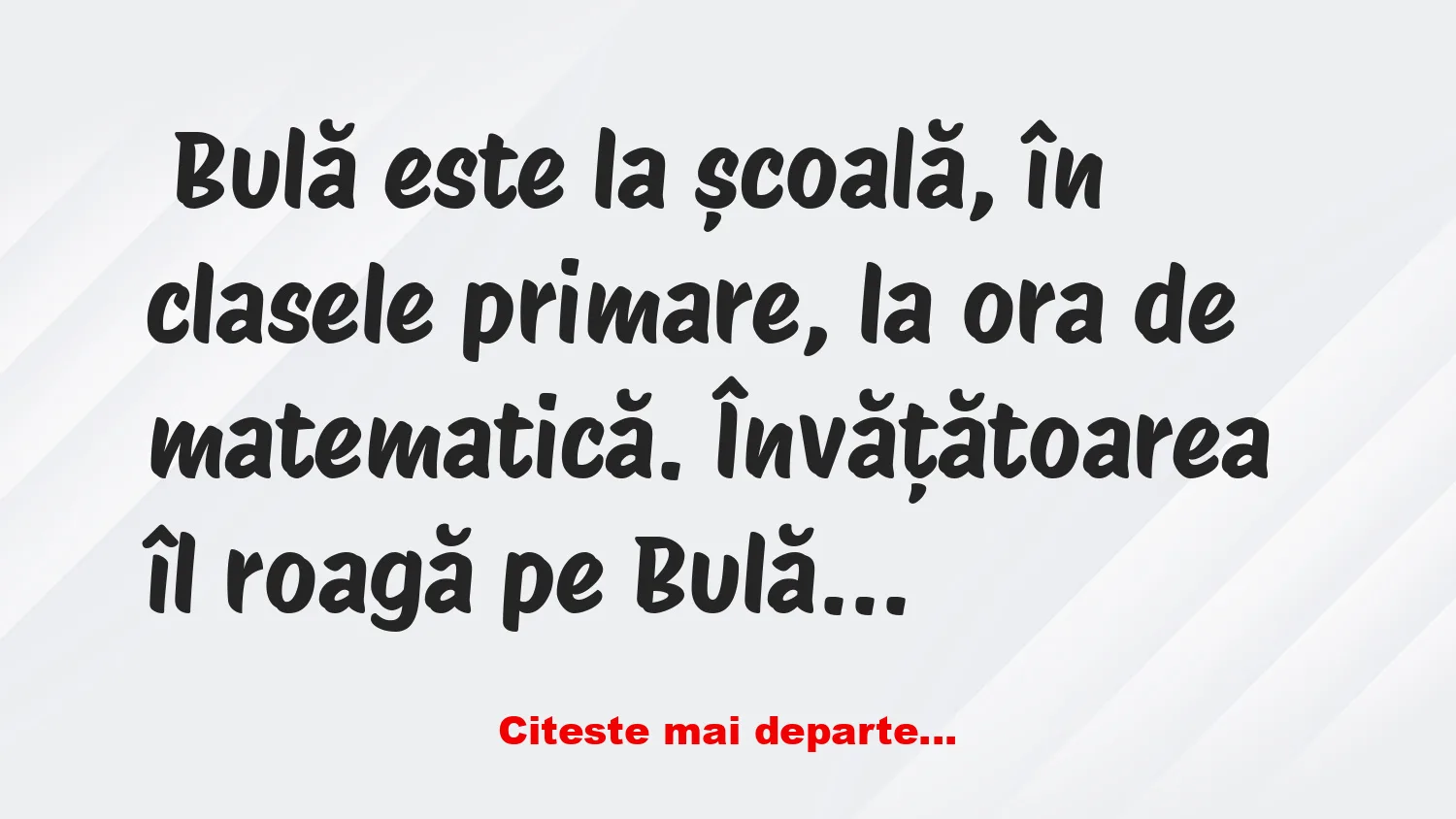Banc: Bulă este la școală, în clasele primare, la ora de matematică