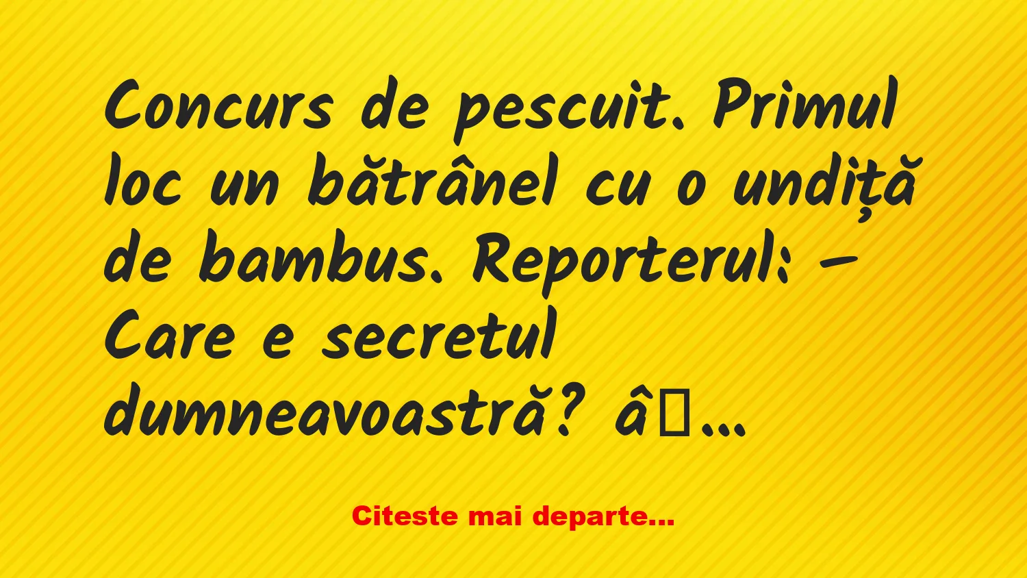 Banc: Concurs de pescuit. Pe primul loc un bătrânel cu o undiță de bambus