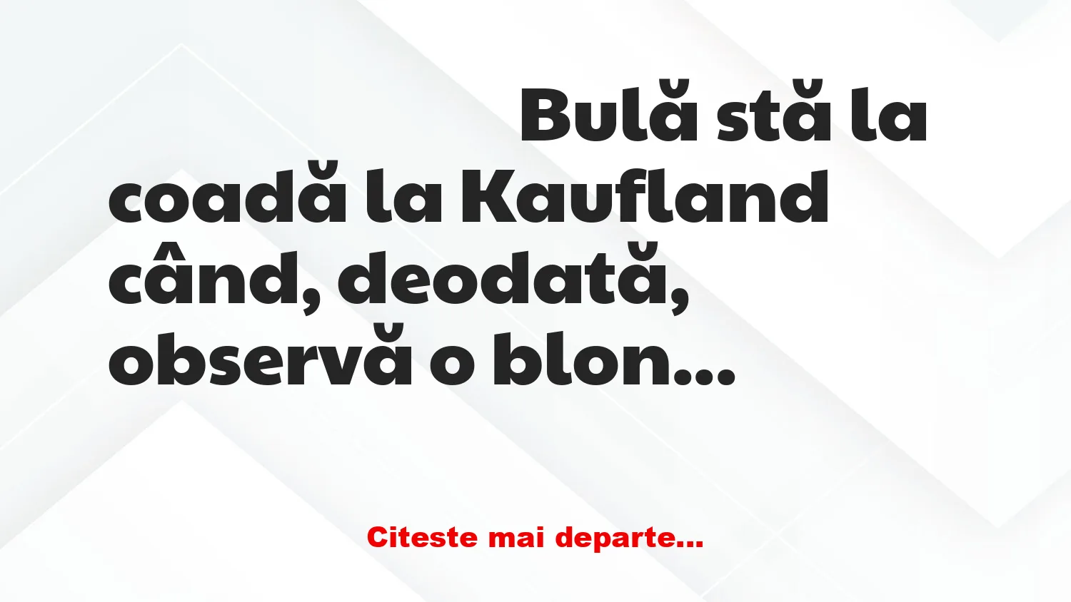 Banc: – Scuzați, domnișoară, ne cunoaștem cumva?