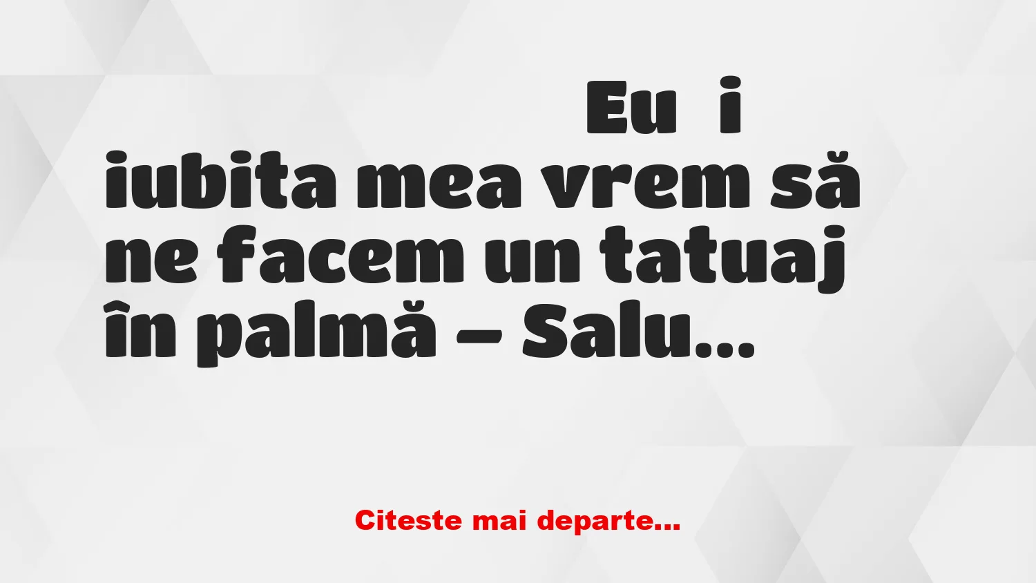 Banc: – Vrem să ne facem un tatuaj în palmă