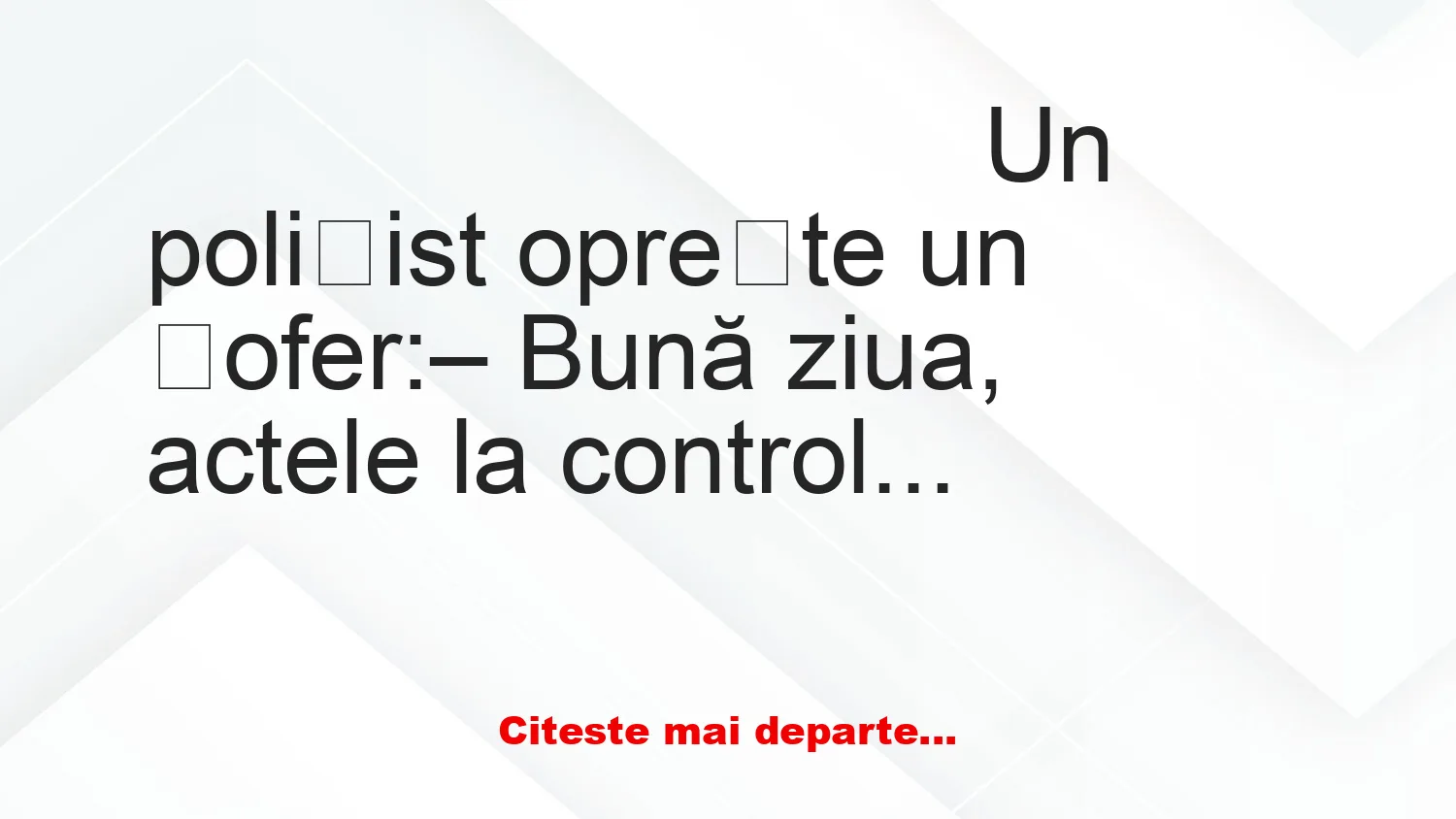 Banc: – Aveați 120 la oră! – Imposibil, domnule polițist!