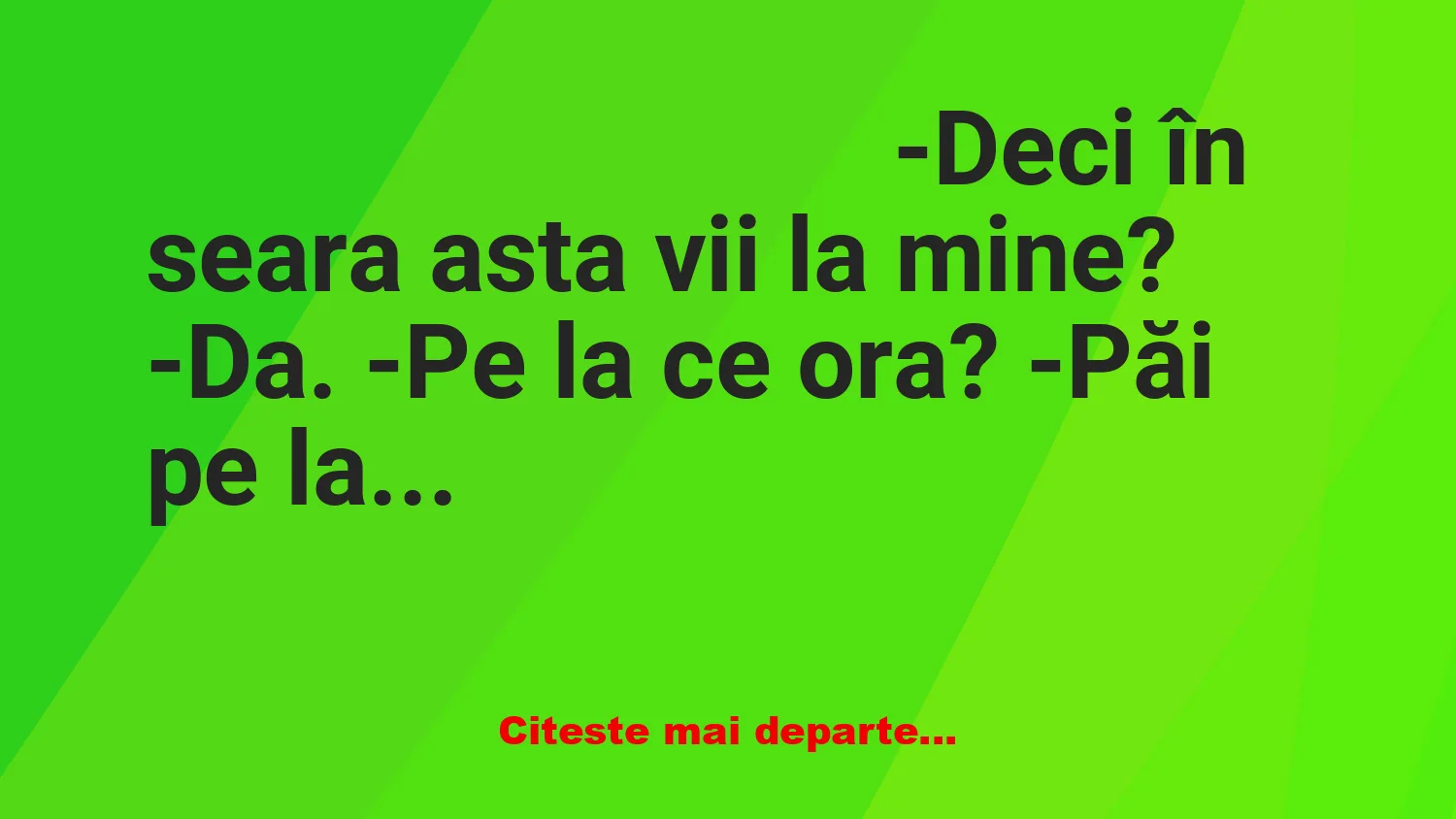 Banc: -Deci, în seara asta vii la mine?