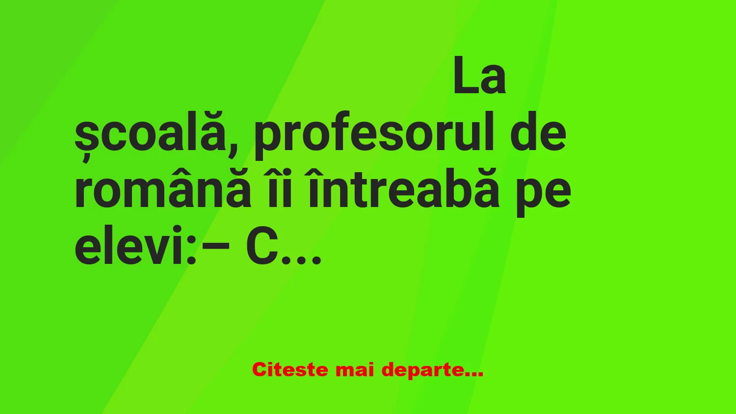Banc: La școală, profesorul de română îi întreabă pe elevi…